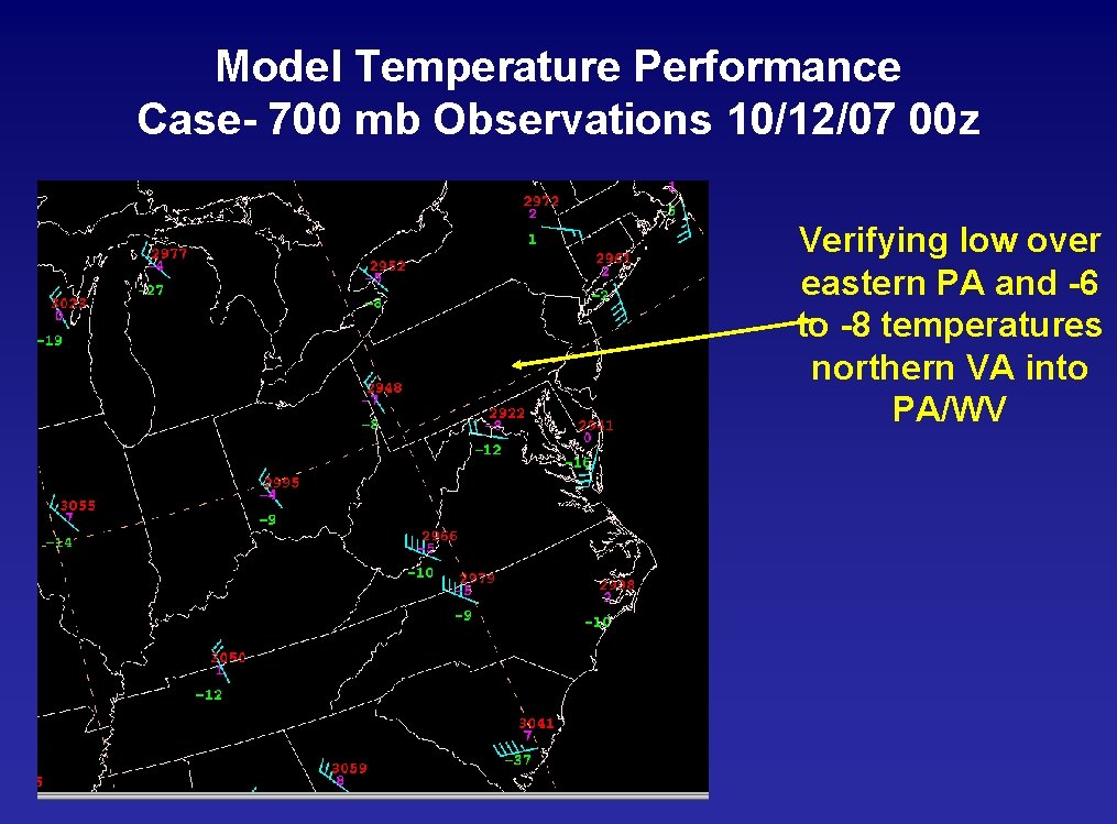 Model Temperature Performance Case- 700 mb Observations 10/12/07 00 z Verifying low over eastern