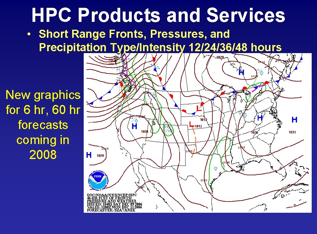 HPC Products and Services • Short Range Fronts, Pressures, and Precipitation Type/Intensity 12/24/36/48 hours