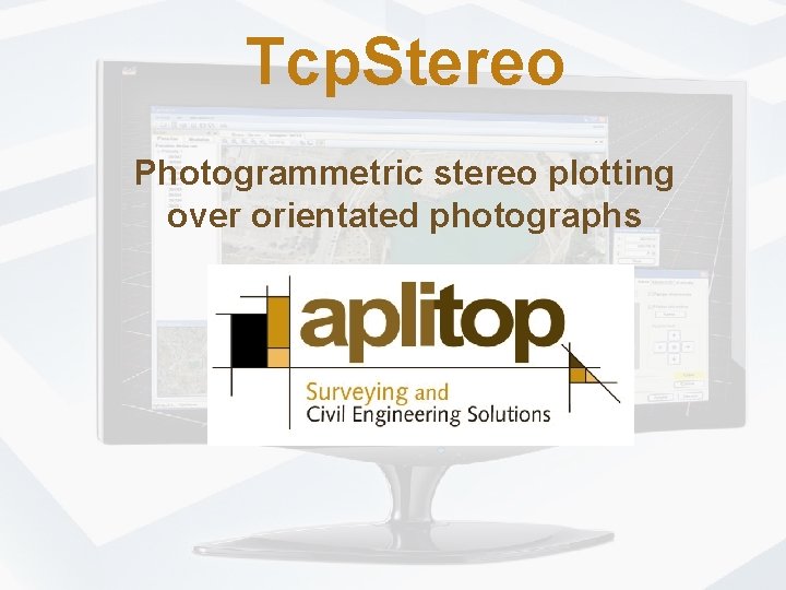 Tcp. Stereo Photogrammetric stereo plotting over orientated photographs 