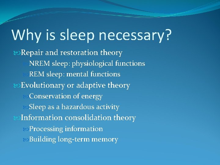 Why is sleep necessary? Repair and restoration theory NREM sleep: physiological functions REM sleep: