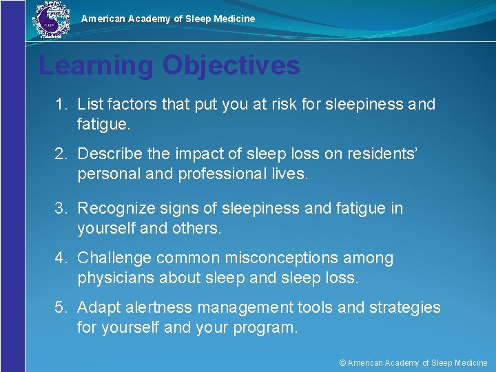 American Academy of Sleep Medicine Learning Objectives 1. List factors that put you at