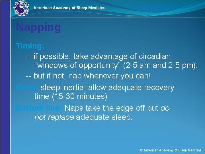 American Academy of Sleep Medicine Napping Timing: -- if possible, take advantage of circadian