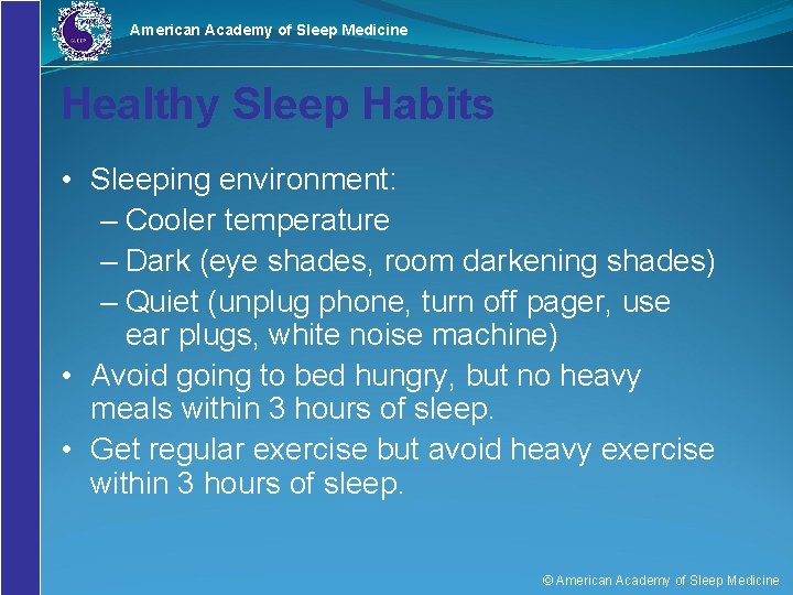 American Academy of Sleep Medicine Healthy Sleep Habits • Sleeping environment: – Cooler temperature