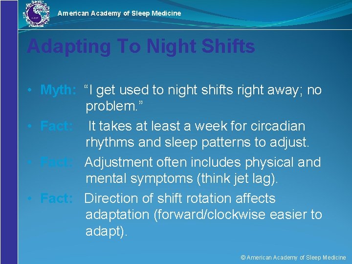 American Academy of Sleep Medicine Adapting To Night Shifts • Myth: “I get used