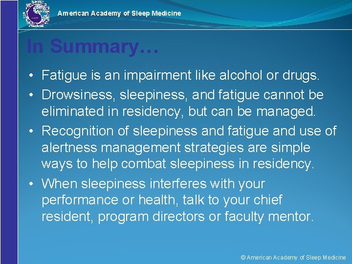 American Academy of Sleep Medicine In Summary… • Fatigue is an impairment like alcohol