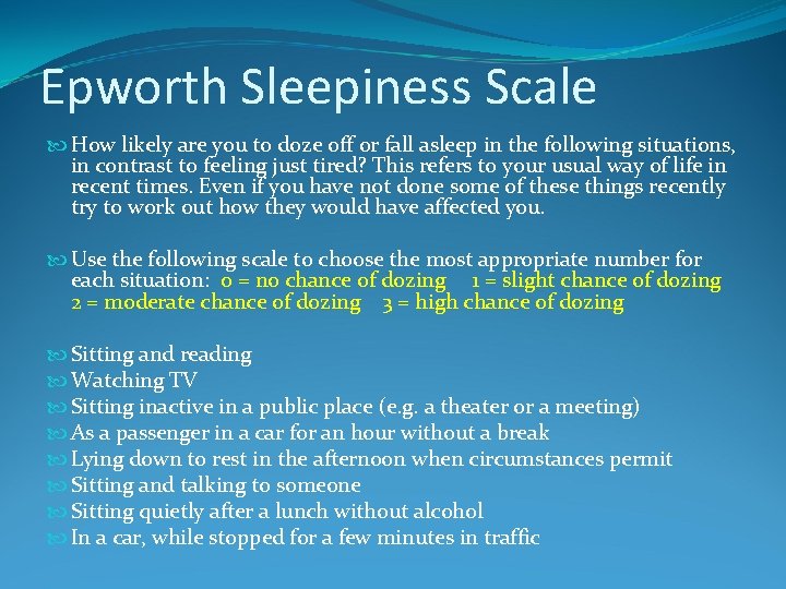 Epworth Sleepiness Scale How likely are you to doze off or fall asleep in