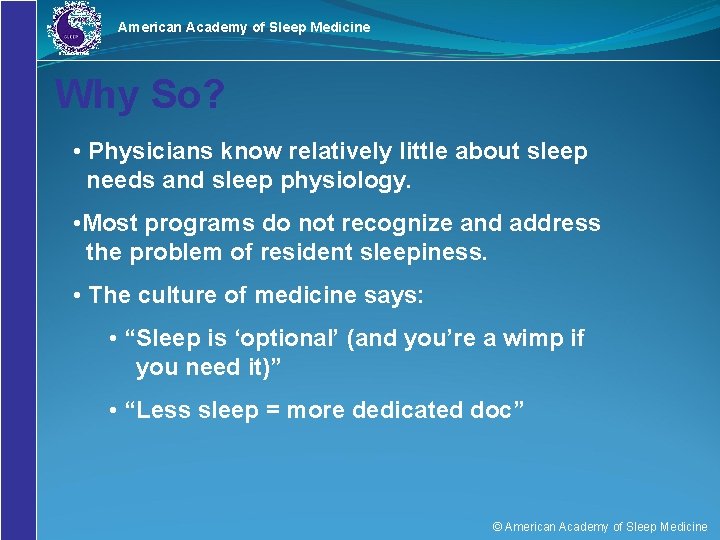 American Academy of Sleep Medicine Why So? • Physicians know relatively little about sleep