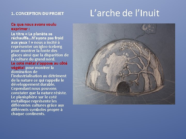 1. CONCEPTION DU PROJET L’arche de l’Inuit Ce que nous avons voulu exprimer :