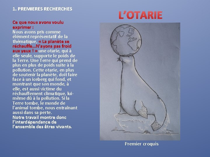 1. PREMIERES RECHERCHES L’OTARIE Ce que nous avons voulu exprimer : Nous avons pris