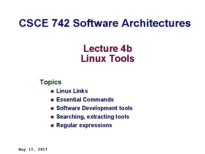 CSCE 742 Software Architectures Lecture 4 b Linux Tools Topics n Linux Links n