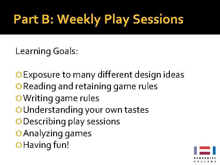 Part B: Weekly Play Sessions Learning Goals: Exposure to many different design ideas Reading Part B: Weekly Play Sessions Learning Goals: Exposure to many different design ideas Reading