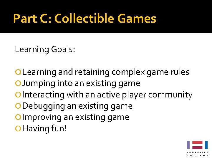 Part C: Collectible Games Learning Goals: Learning and retaining complex game rules Jumping into Part C: Collectible Games Learning Goals: Learning and retaining complex game rules Jumping into
