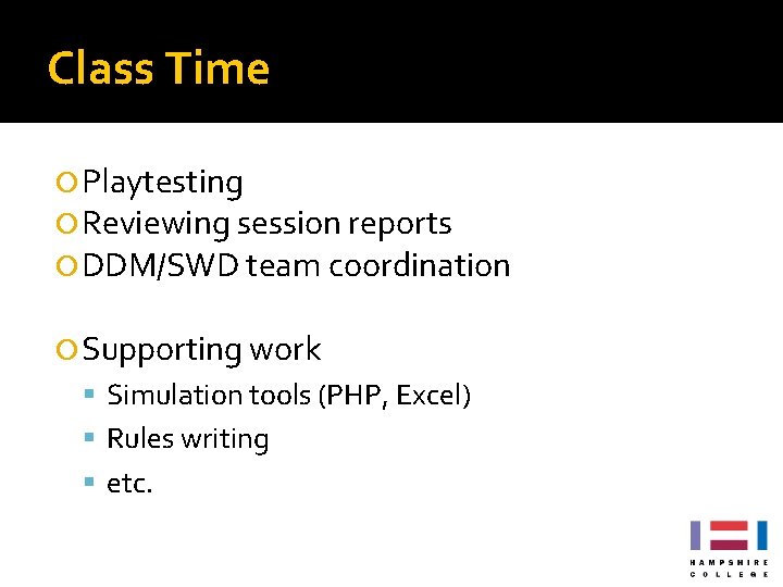 Class Time Playtesting Reviewing session reports DDM/SWD team coordination Supporting work Simulation tools (PHP, Class Time Playtesting Reviewing session reports DDM/SWD team coordination Supporting work Simulation tools (PHP,