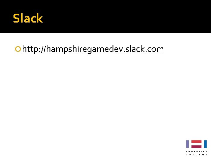 Slack http: //hampshiregamedev. slack. com Slack http: //hampshiregamedev. slack. com