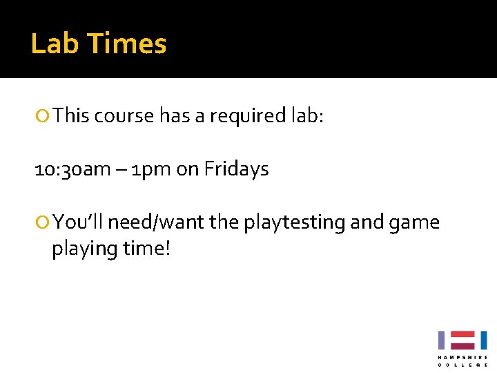 Lab Times This course has a required lab: 10: 30 am – 1 pm Lab Times This course has a required lab: 10: 30 am – 1 pm