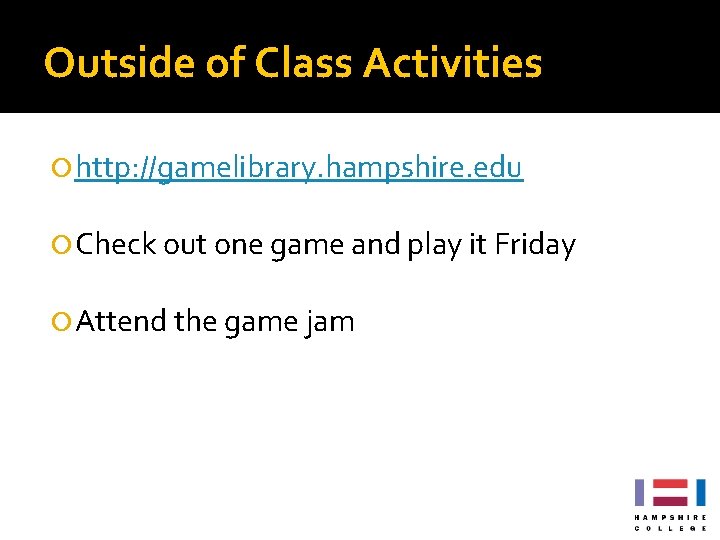 Outside of Class Activities http: //gamelibrary. hampshire. edu Check out one game and play Outside of Class Activities http: //gamelibrary. hampshire. edu Check out one game and play