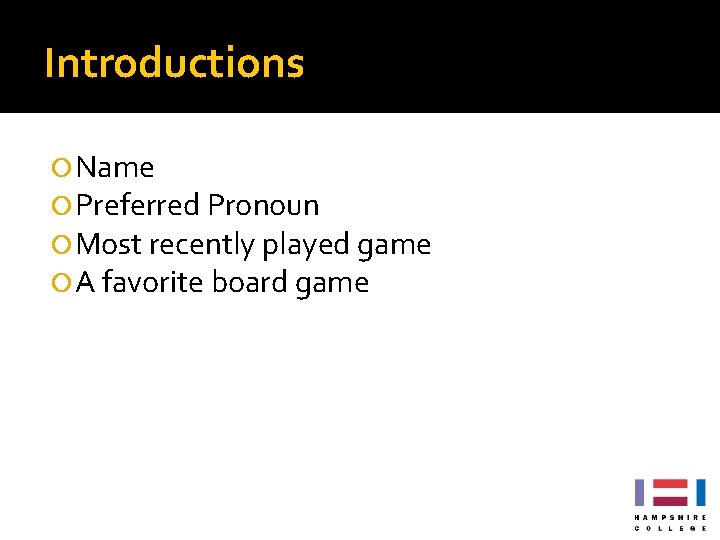 Introductions Name Preferred Pronoun Most recently played game A favorite board game Introductions Name Preferred Pronoun Most recently played game A favorite board game