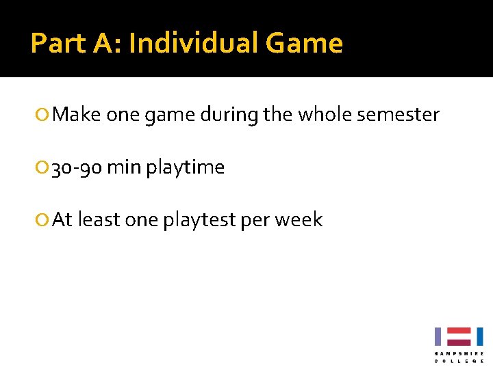 Part A: Individual Game Make one game during the whole semester 30 -90 min Part A: Individual Game Make one game during the whole semester 30 -90 min