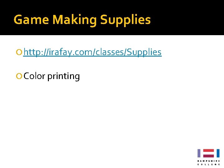 Game Making Supplies http: //irafay. com/classes/Supplies Color printing Game Making Supplies http: //irafay. com/classes/Supplies Color printing