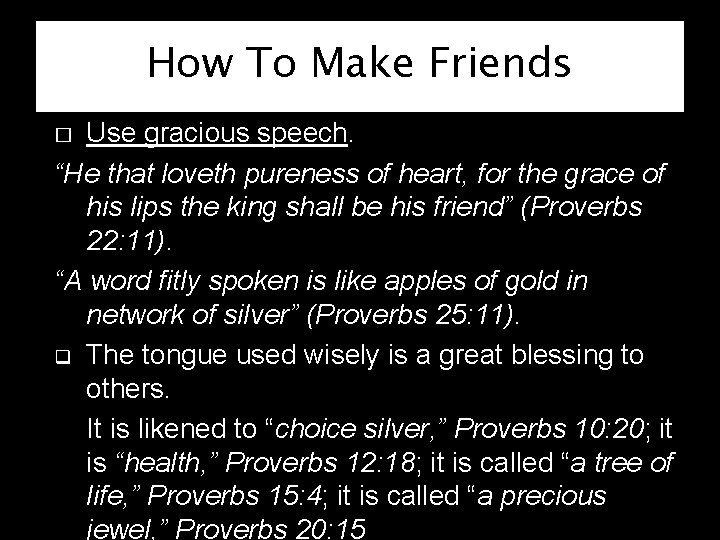 How To Make Friends Use gracious speech. “He that loveth pureness of heart, for