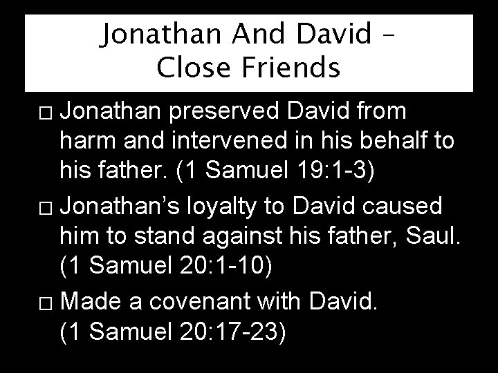 Jonathan And David – Close Friends Jonathan preserved David from harm and intervened in