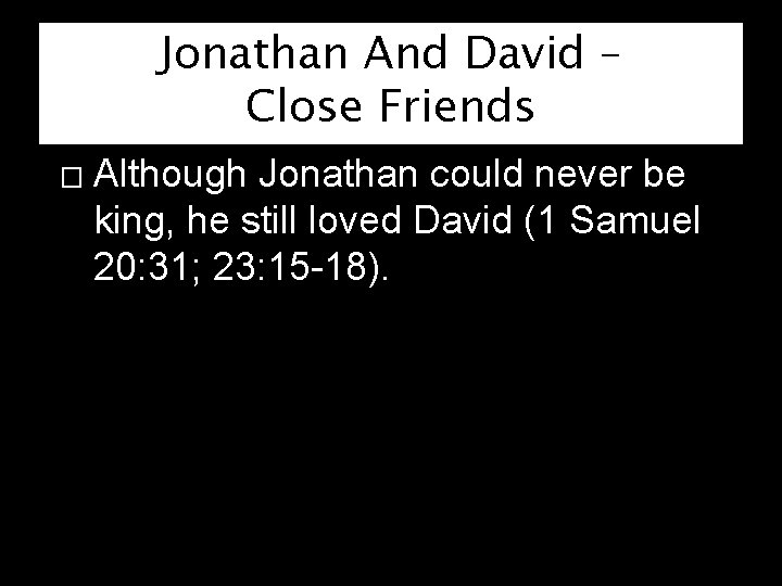 Jonathan And David – Close Friends � Although Jonathan could never be king, he