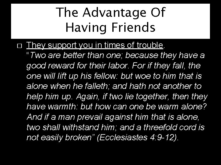 The Advantage Of Having Friends � They support you in times of trouble. “Two