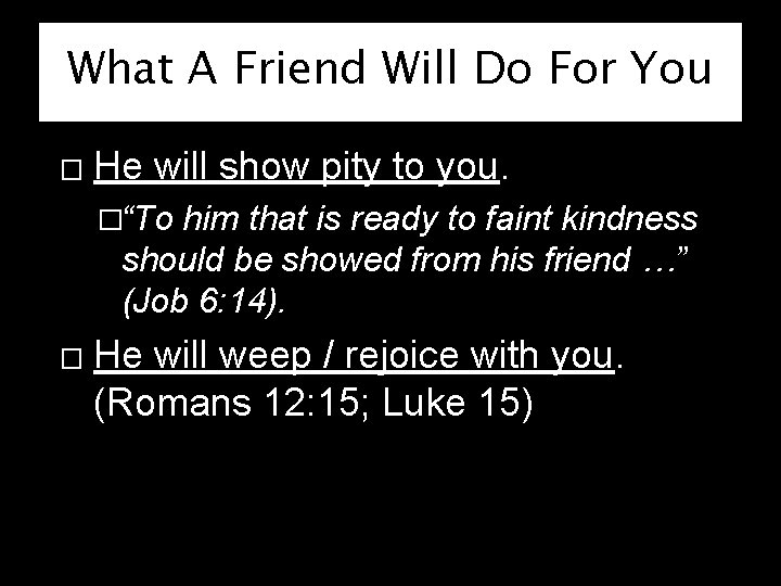 What A Friend Will Do For You � He will show pity to you.