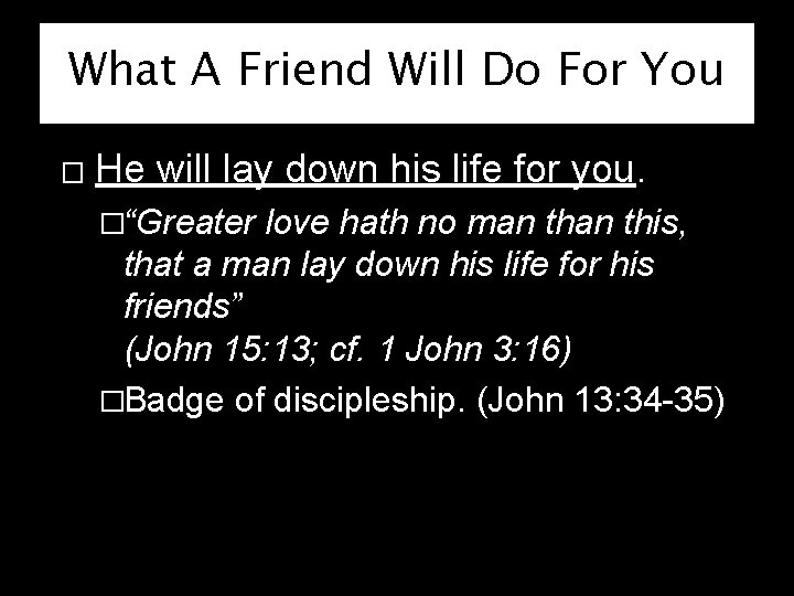 What A Friend Will Do For You � He will lay down his life