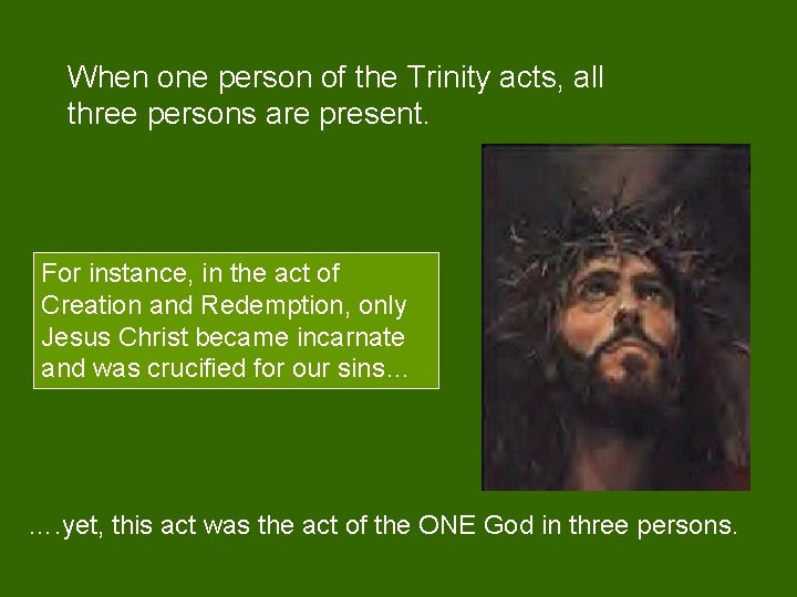 When one person of the Trinity acts, all three persons are present. For instance,