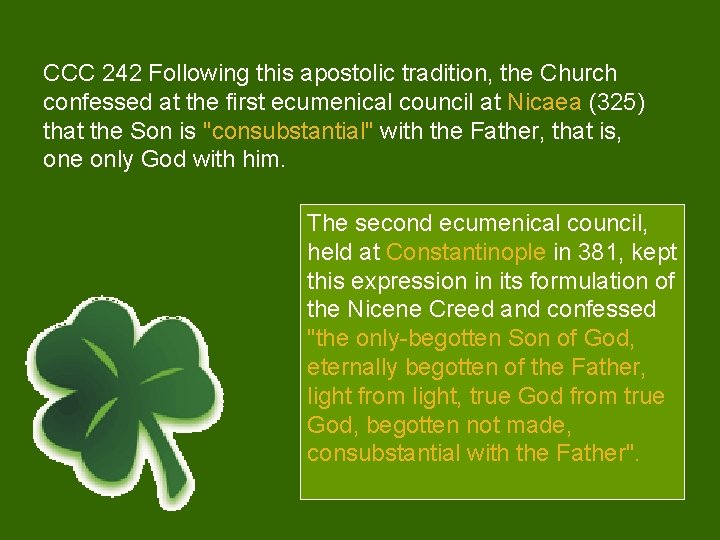 CCC 242 Following this apostolic tradition, the Church confessed at the first ecumenical council