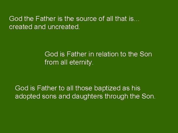 God the Father is the source of all that is… created and uncreated. God