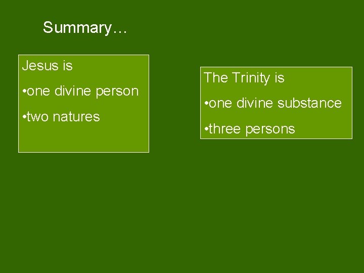 Summary… Jesus is • one divine person • two natures The Trinity is •
