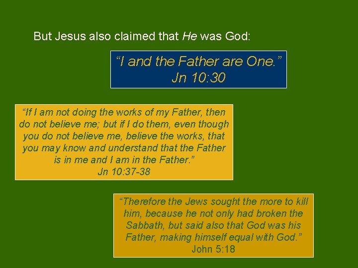 But Jesus also claimed that He was God: “I and the Father are One.
