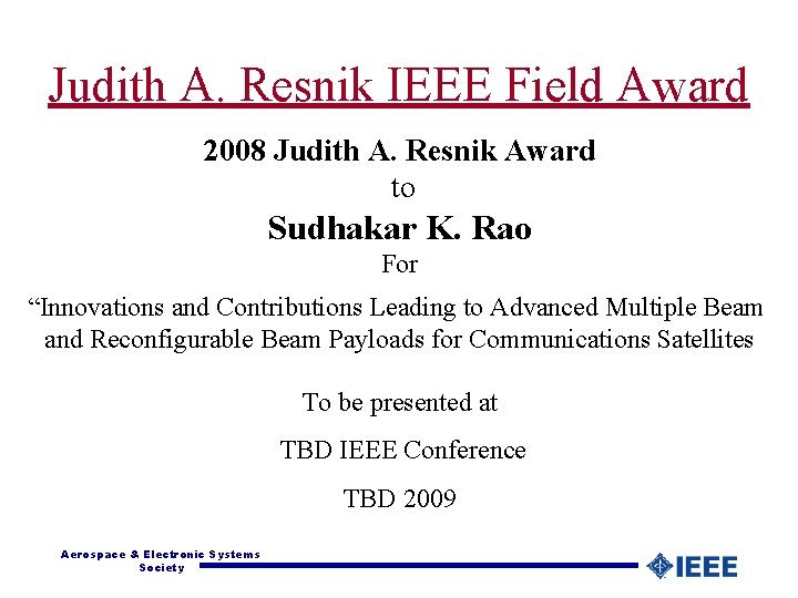 Judith A. Resnik IEEE Field Award 2008 Judith A. Resnik Award to Sudhakar K.