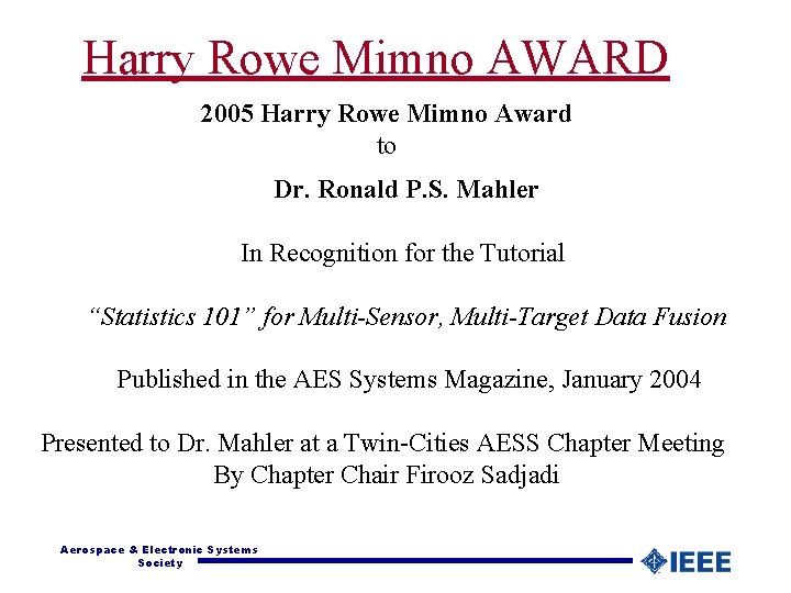 Harry Rowe Mimno AWARD 2005 Harry Rowe Mimno Award to Dr. Ronald P. S.