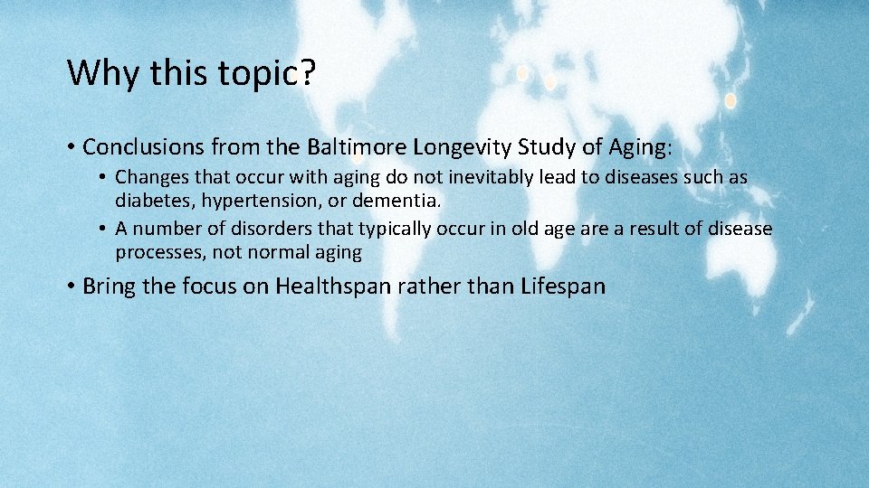Why this topic? • Conclusions from the Baltimore Longevity Study of Aging: • Changes