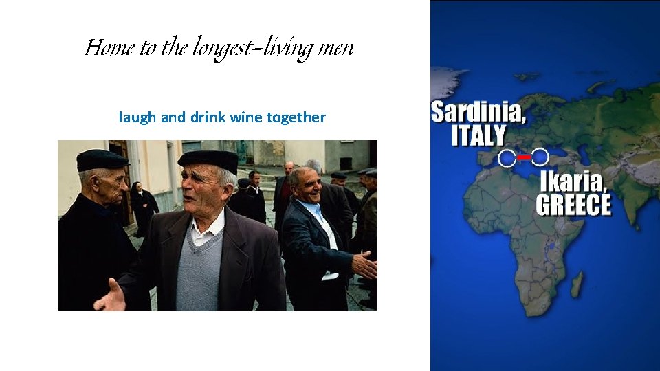 Home to the longest-living men laugh and drink wine together 