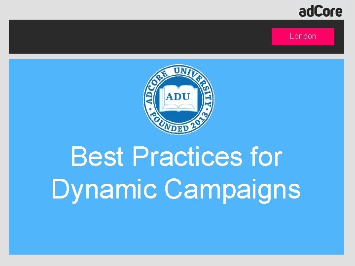 London Best Practices for Dynamic Campaigns 