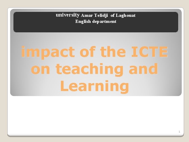 university Amar Telidji of Laghouat English department impact of the ICTE on teaching and university Amar Telidji of Laghouat English department impact of the ICTE on teaching and