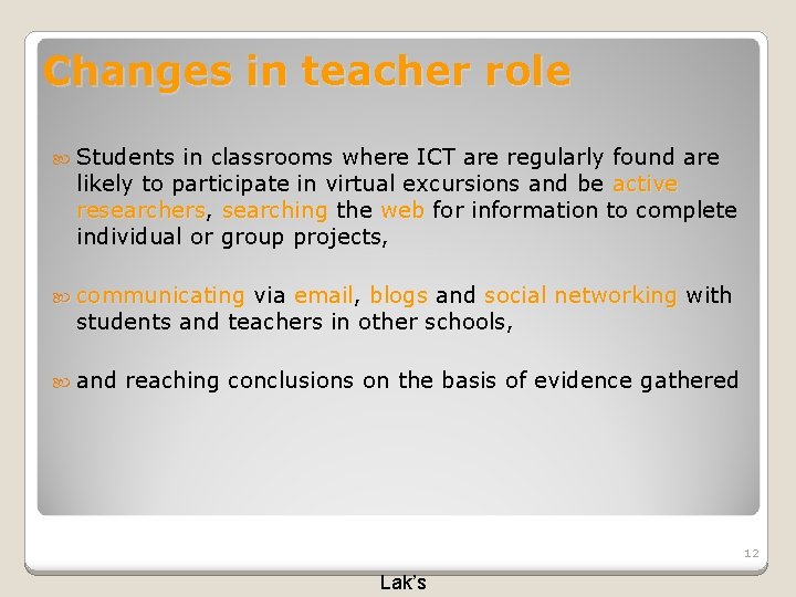 Changes in teacher role Students in classrooms where ICT are regularly found are likely