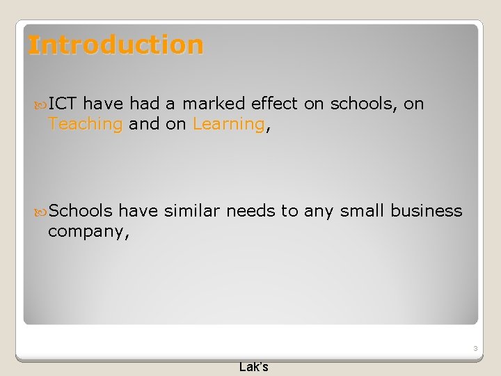 Introduction ICT have had a marked effect on schools, on Teaching and on Learning,