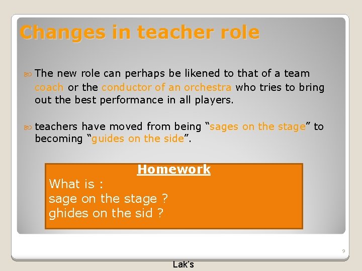 Changes in teacher role The new role can perhaps be likened to that of
