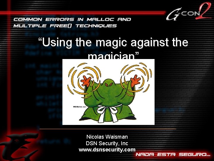 “Using the magic against the magician” magician Nicolas Waisman DSN Security, Inc www. dsnsecurity.