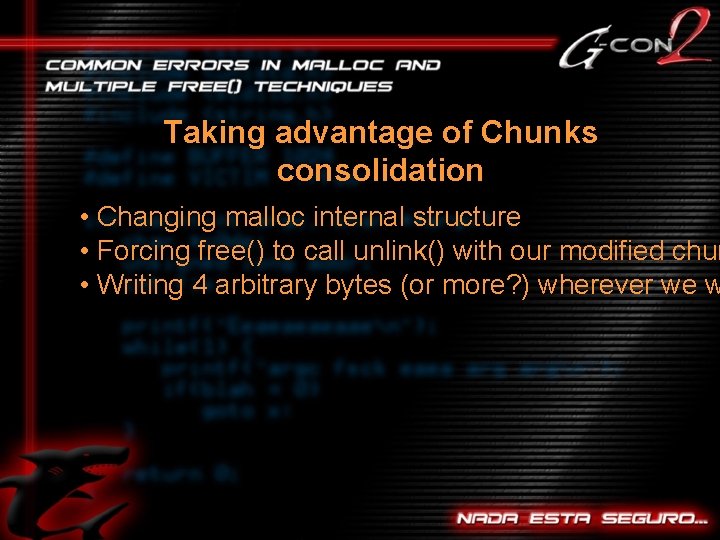 Taking advantage of Chunks consolidation • Changing malloc internal structure • Forcing free() to