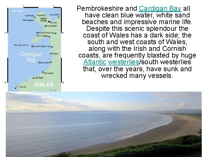 Pembrokeshire and Cardigan Bay all have clean blue water, white sand beaches and impressive