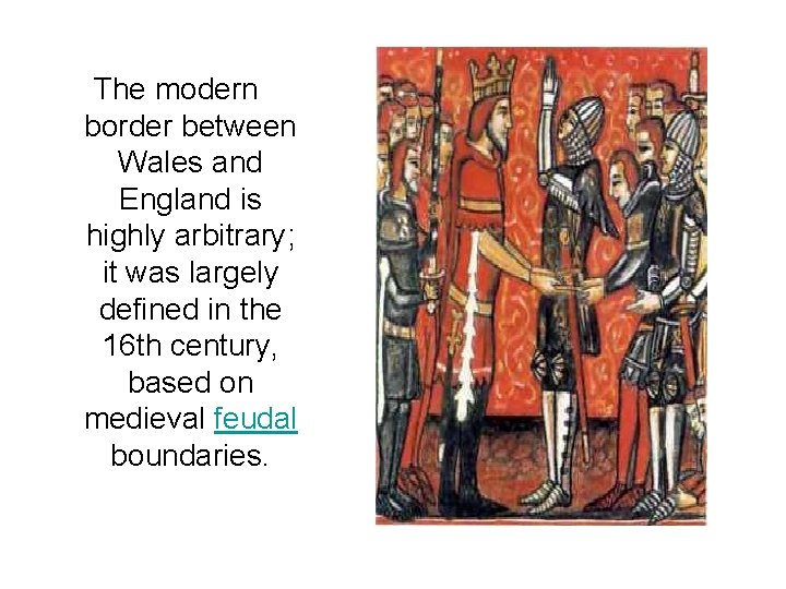 The modern border between Wales and England is highly arbitrary; it was largely defined
