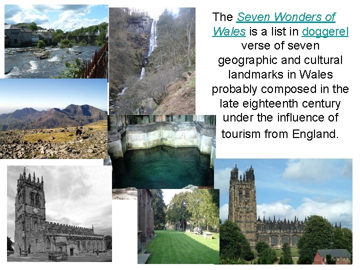 The Seven Wonders of Wales is a list in doggerel verse of seven geographic