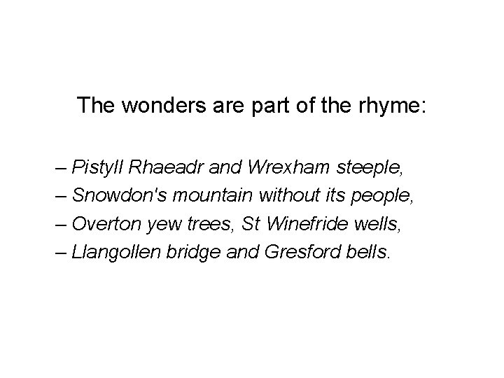 The wonders are part of the rhyme: – Pistyll Rhaeadr and Wrexham steeple, –