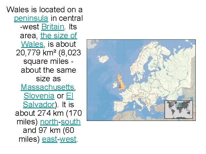 Wales is located on a peninsula in central -west Britain. Its area, the size